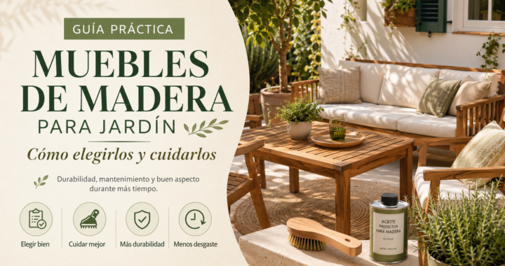 Muebles de madera para jardín: cómo elegirlos y cuidarlos